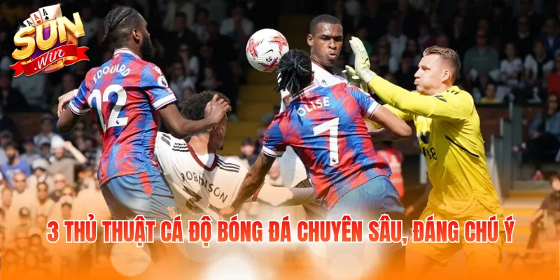 3 thủ thuật cá độ bóng đá chuyên sâu, đáng chú ý
