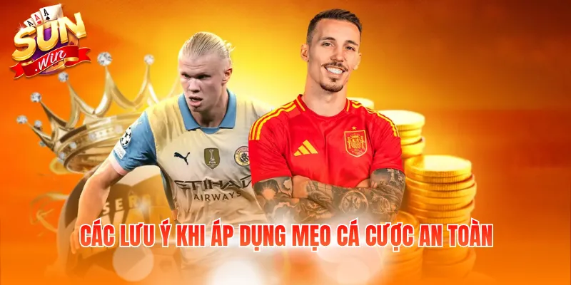 Các lưu ý khi áp dụng mẹo cá cược an toàn
