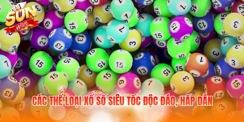 Các thể loại xổ số siêu tốc độc đáo, hấp dẫn