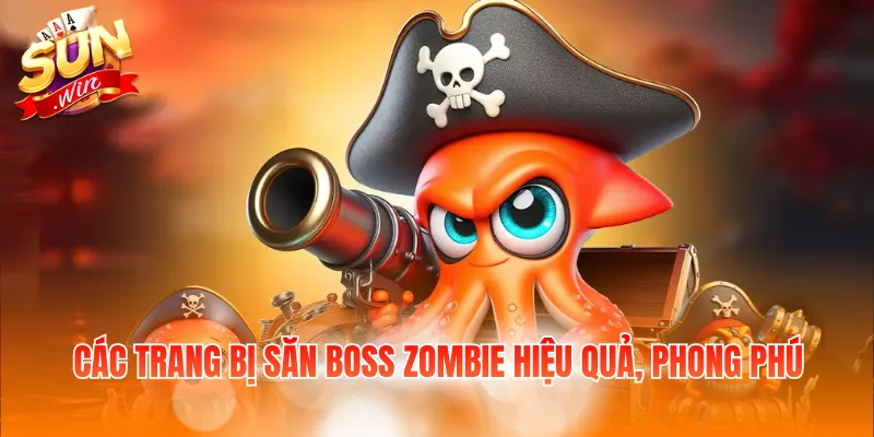 Các trang bị săn Boss Zombie hiệu quả, phong phú