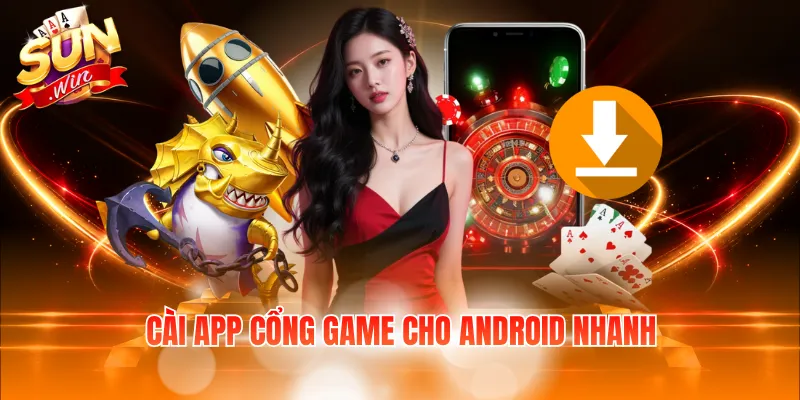 Cài app cổng game cho Android nhanh