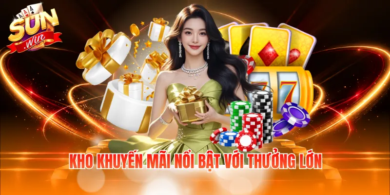 Kho khuyến mãi cực hot với thưởng lớn