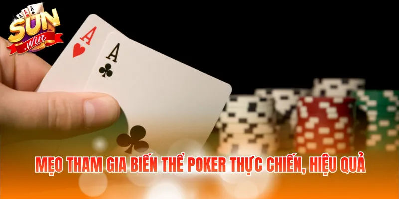 Mẹo tham gia biến thể Poker thực chiến, hiệu quả