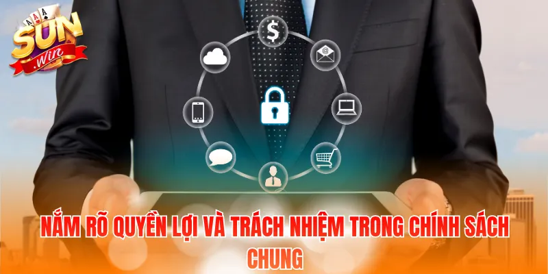 Nắm rõ quyền lợi và trách nhiệm trong chính sách chung