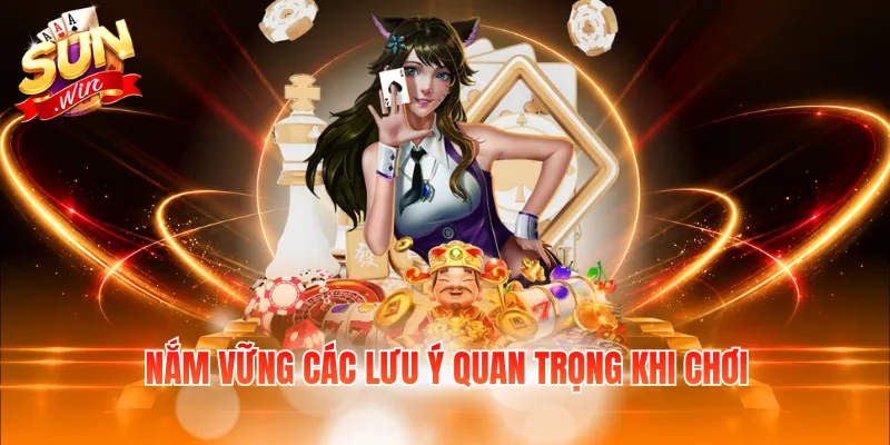 Nắm vững các lưu ý quan trọng khi chơi