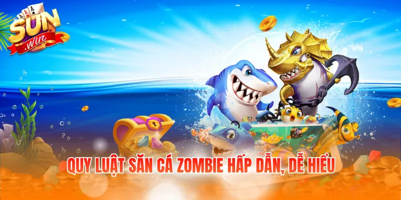 Quy luật săn cá Zombie hấp dẫn, dễ hiểu