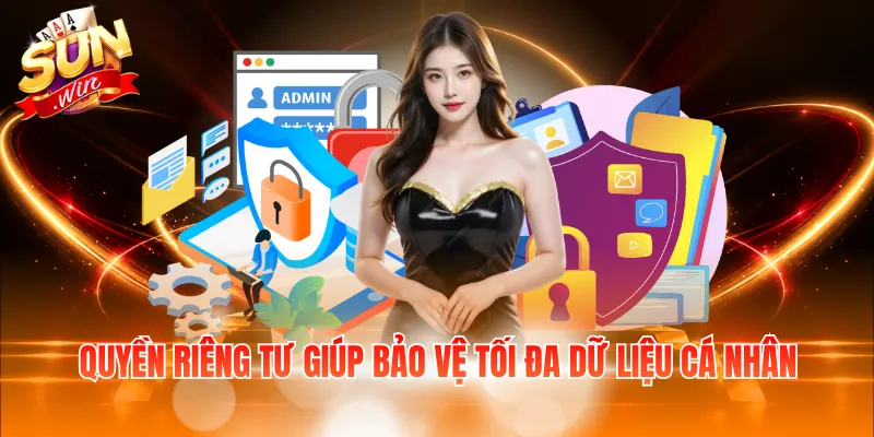 Quyền riêng tư giúp bảo vệ tối đa dữ liệu cá nhân