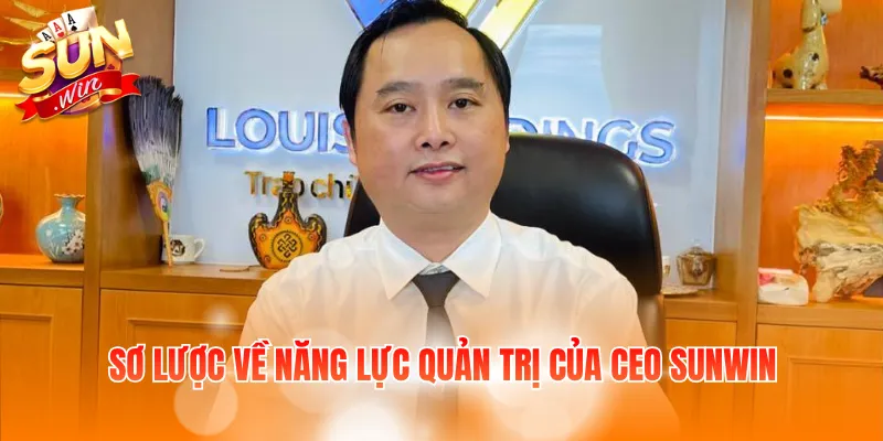 Sơ lược về năng lực quản trị của CEO Sunwin