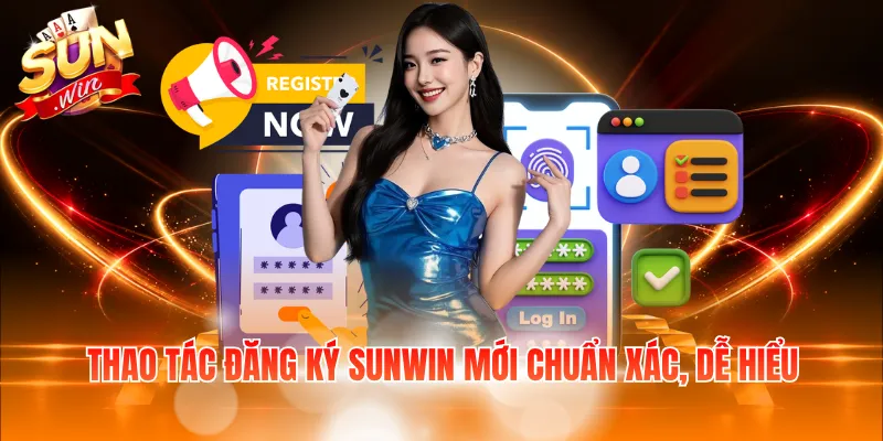 Thao tác đăng ký Sunwin mới chuẩn xác, dễ hiểu