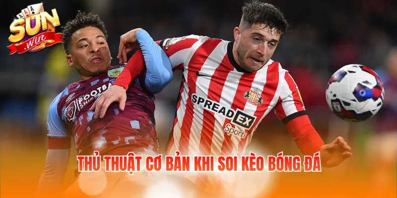 Thủ thuật cơ bản khi soi kèo bóng đá